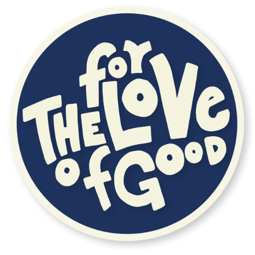 For The Love of Good